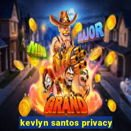 kevlyn santos privacy